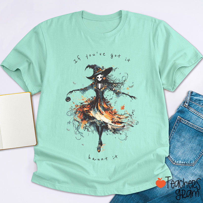 If You've Got It Haunt It Teacher T-Shirt