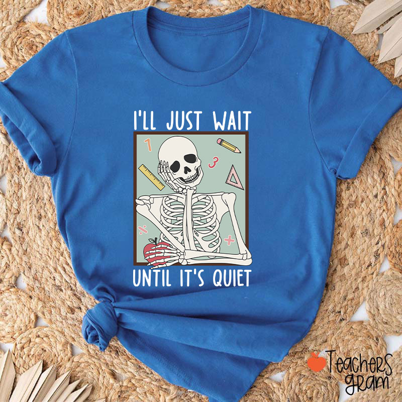 I'll Just Wait Until It's Quiet Skeleton Math Teacher T-Shirt