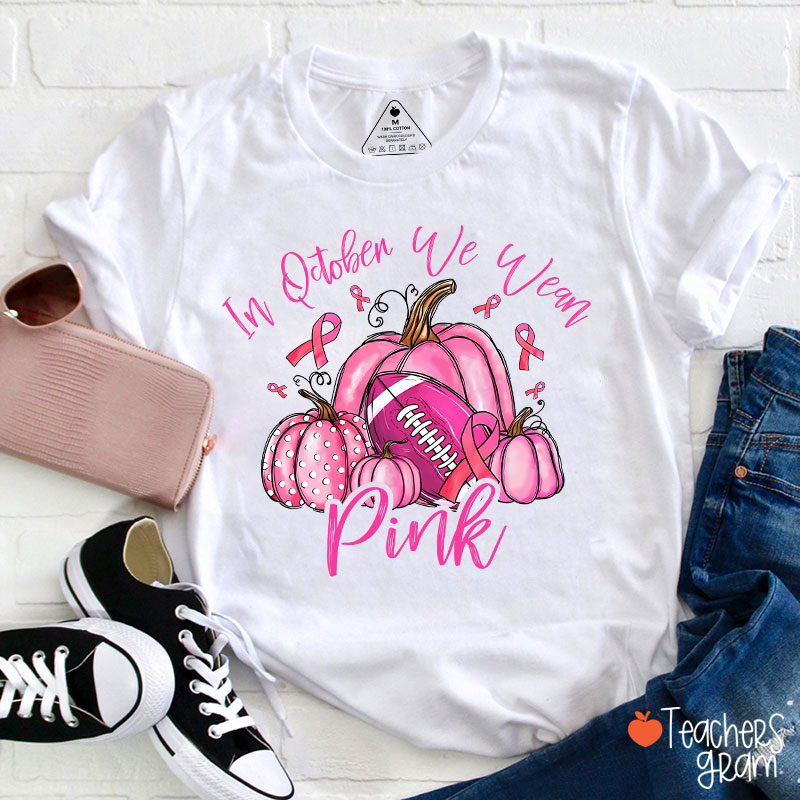 In October We Wear Pink Pumpkins Teacher T-Shirt