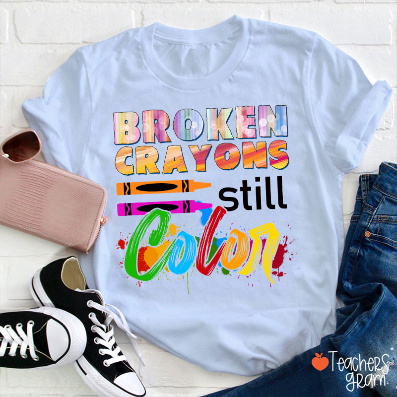 Broken Crayons Still Color T-Shirt