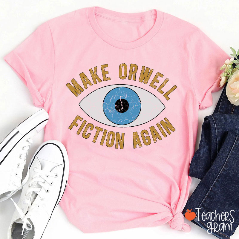 Make Orwell Fiction Again Teacher T-Shirt