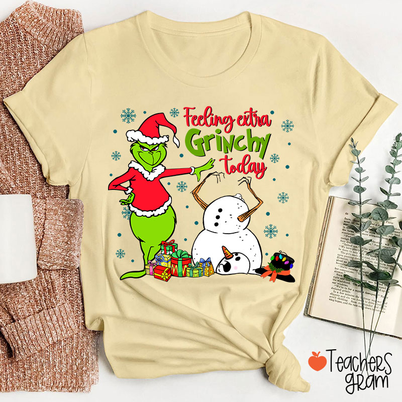 Feeling Extra Grinchy Today Teacher T-Shirt