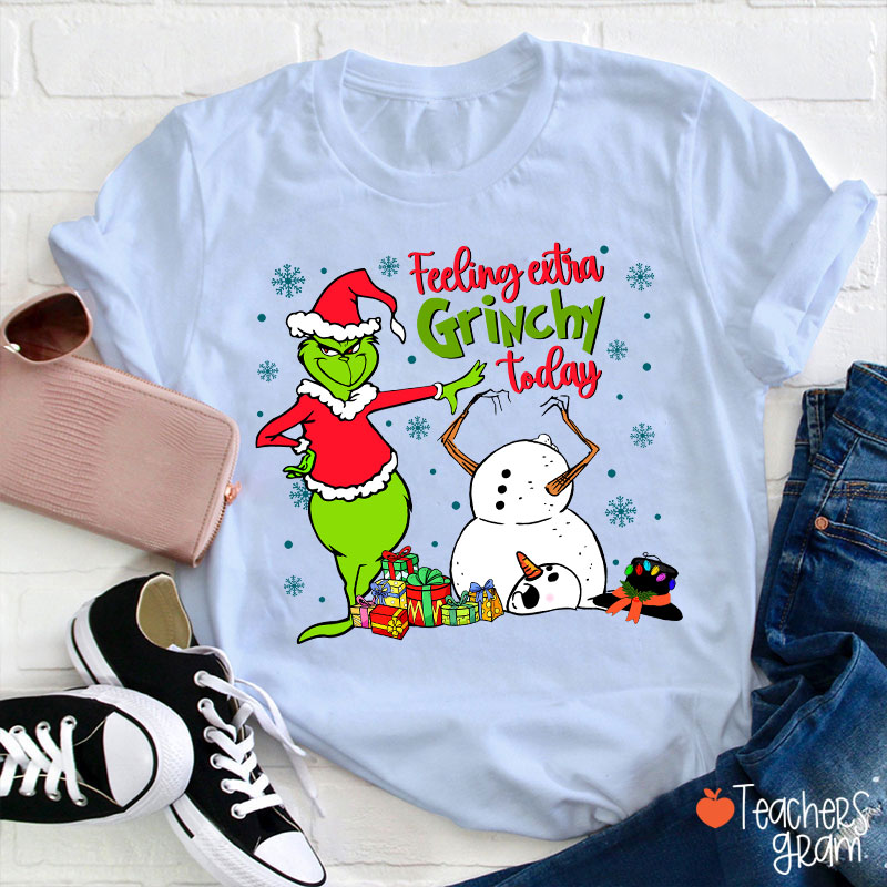 Feeling Extra Grinchy Today Teacher T-Shirt
