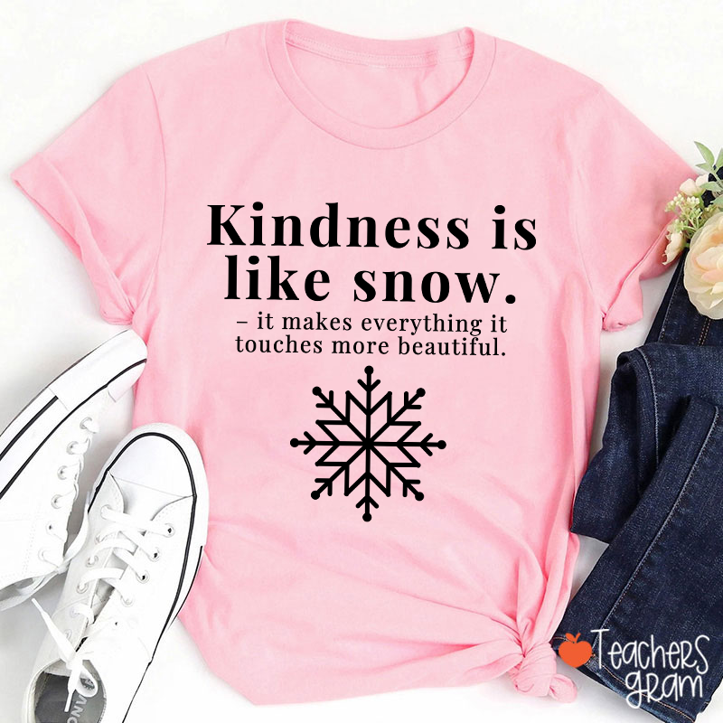 Kindness Is Like Snow Teacher T-Shirt