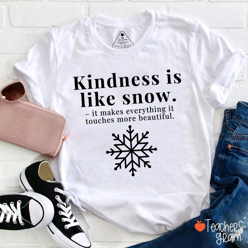 Kindness Is Like Snow Teacher T-Shirt
