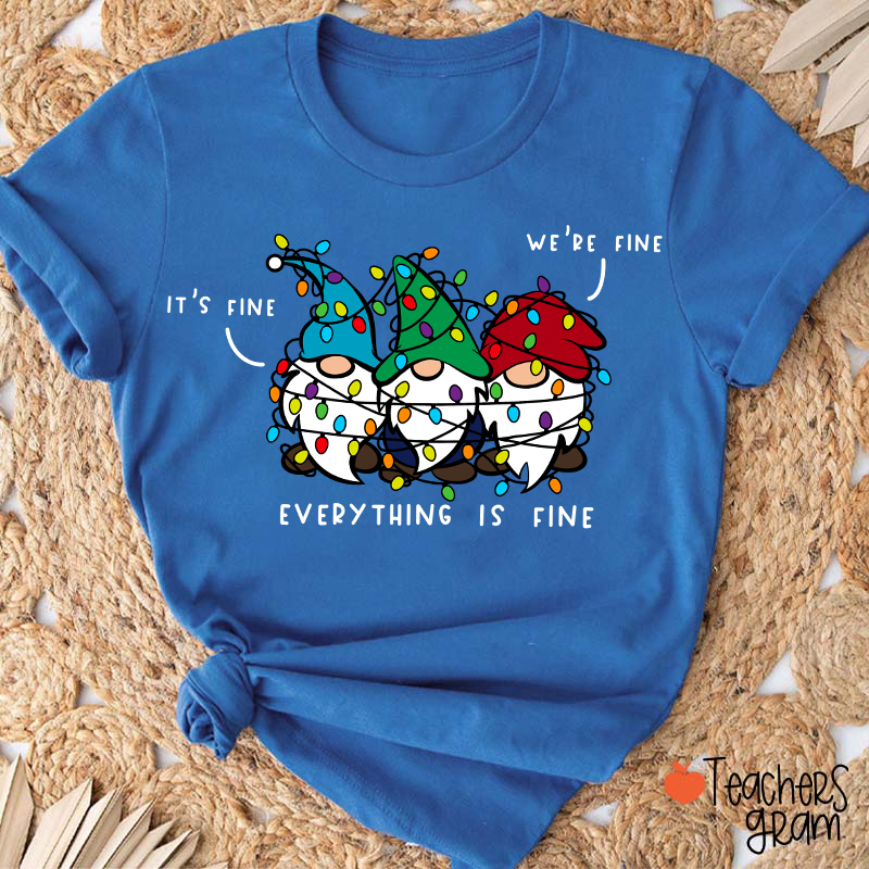 It's Fine We're Fine Everything Is Fine Teacher T-Shirt