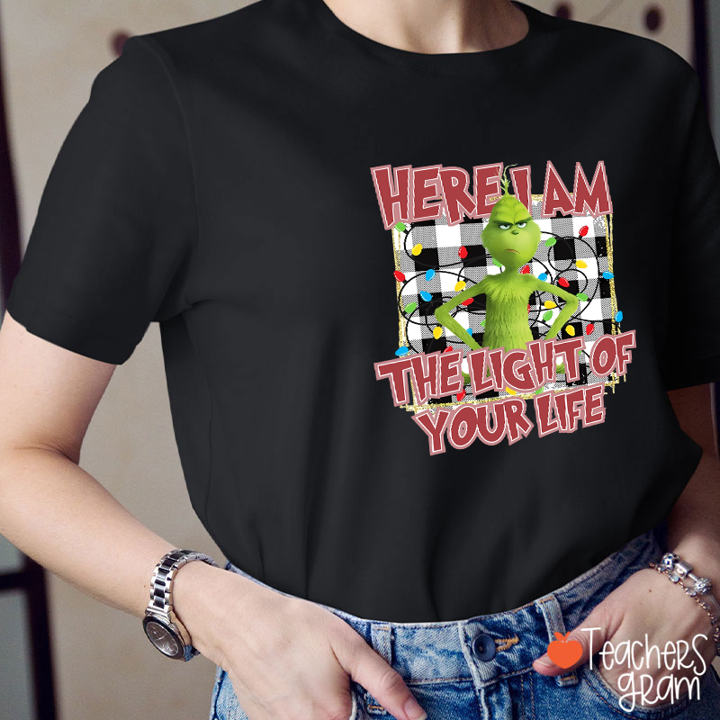 Here I Am The Light Of Your Life Teacher T-Shirt