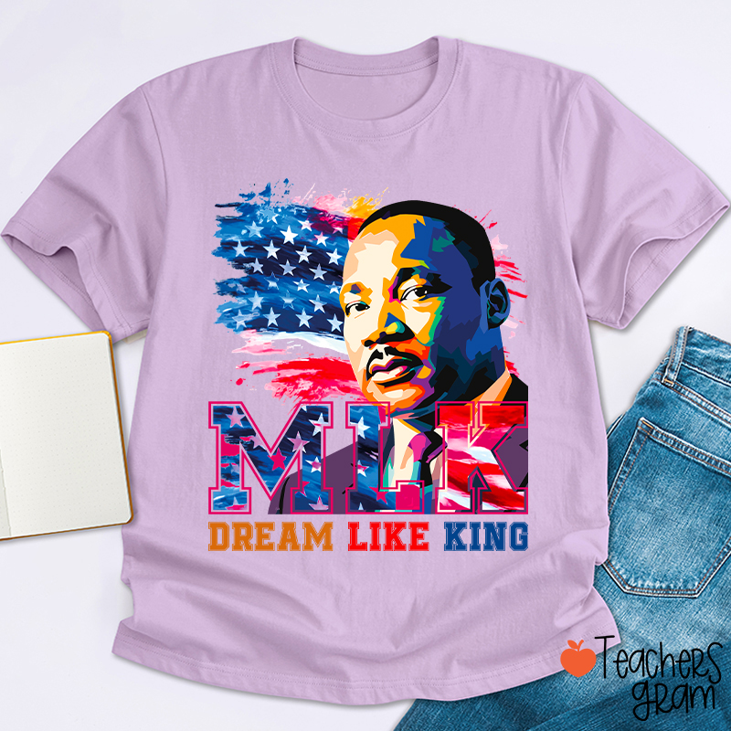 Dream Like King Teacher T-Shirt