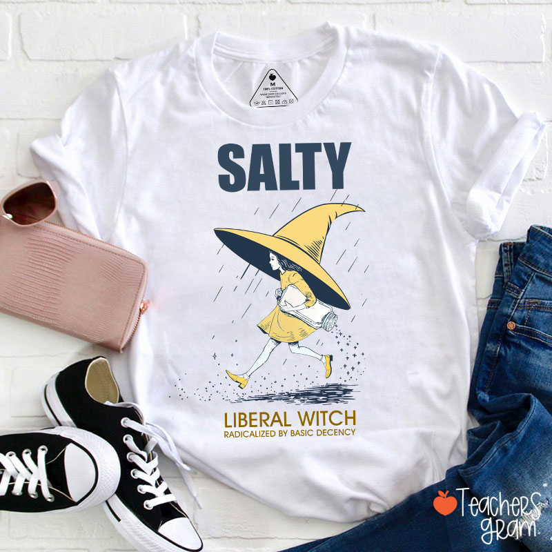 Salty Liberal Witch Radicalized By Basic Decency Teacher T-Shirt