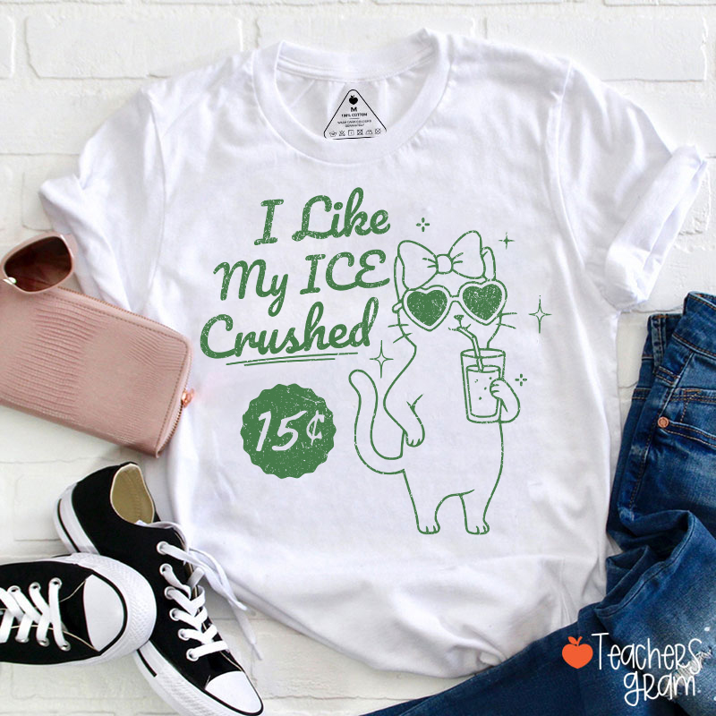 I Like My Ice Crushed Teacher T-Shirt