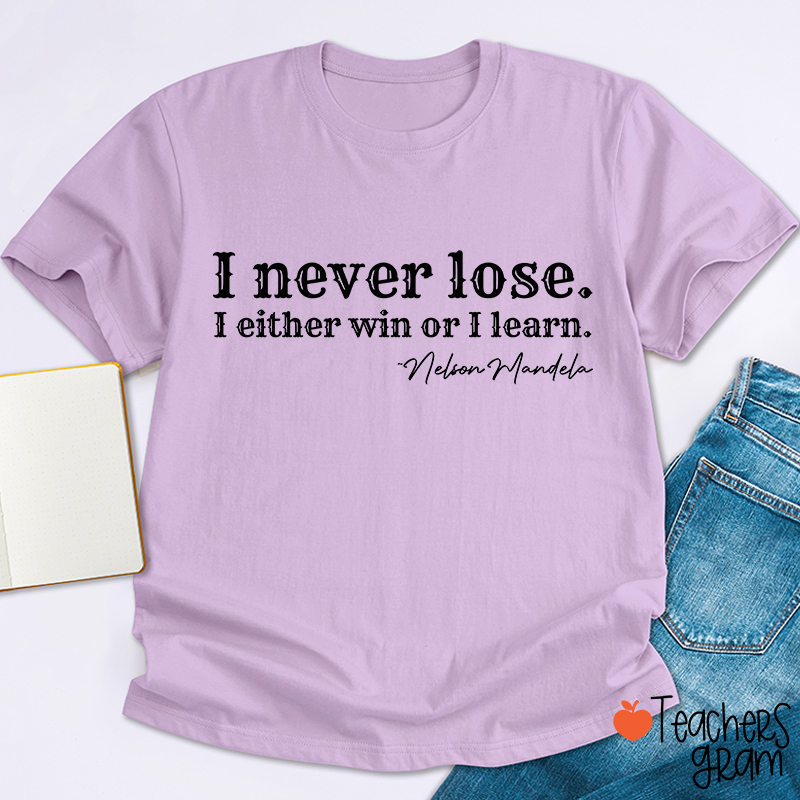 I Never Lose I Either Win Or Learn Teacher T-Shirt