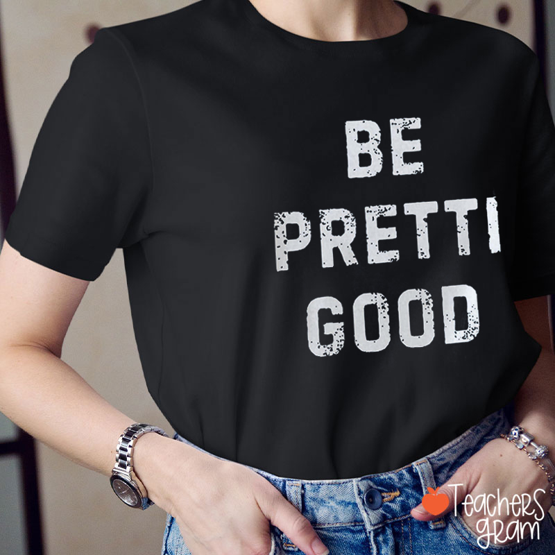 Be Pretti Good Teacher T-shirt