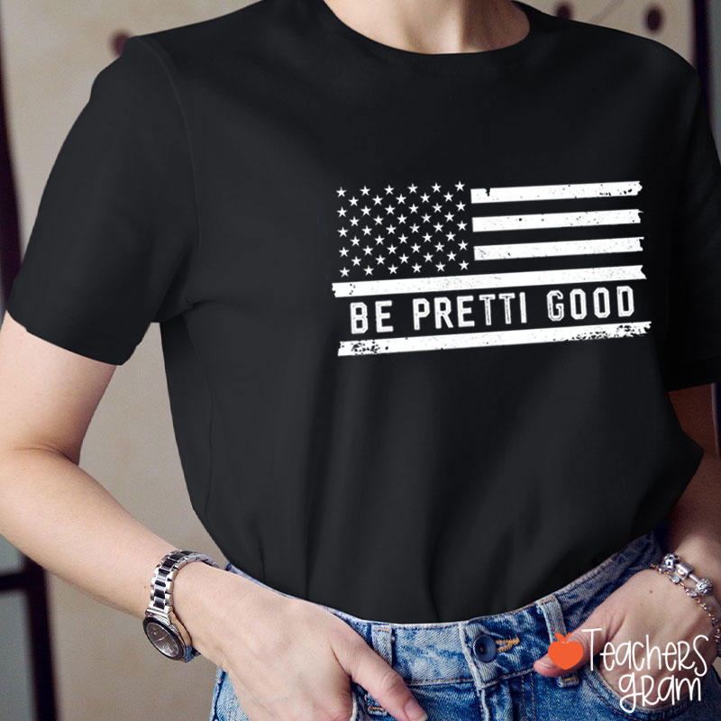 Be Pretti Good Flag Teacher T-shirt