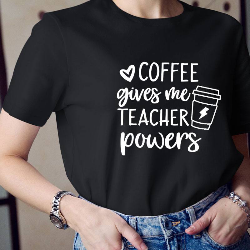 Coffee Gives Me Teacher Powers Teacher T-Shirt