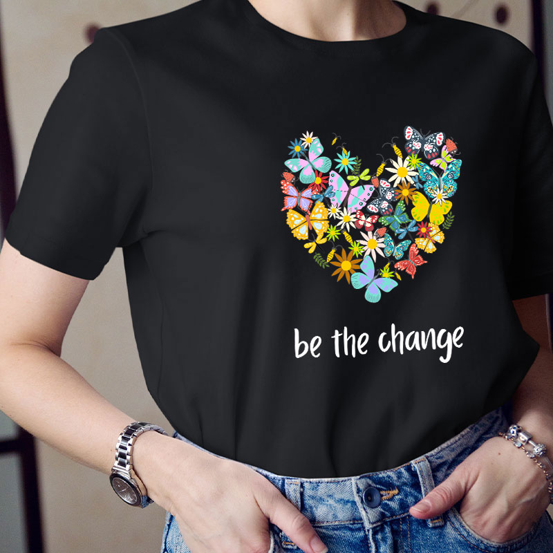 Be The Change Teacher T-Shirt