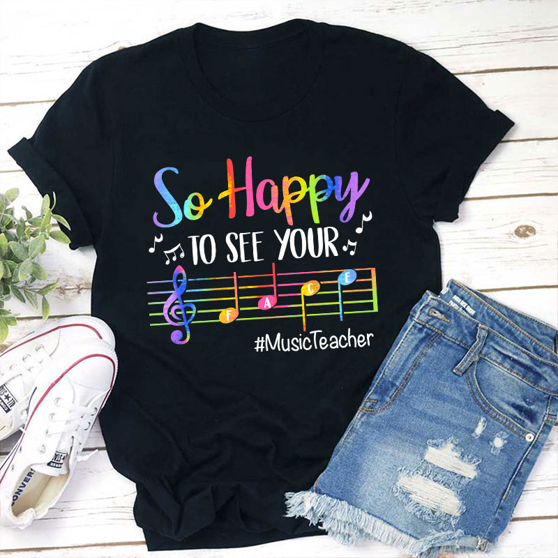 So Happy To See Your Face Teacher T-Shirt