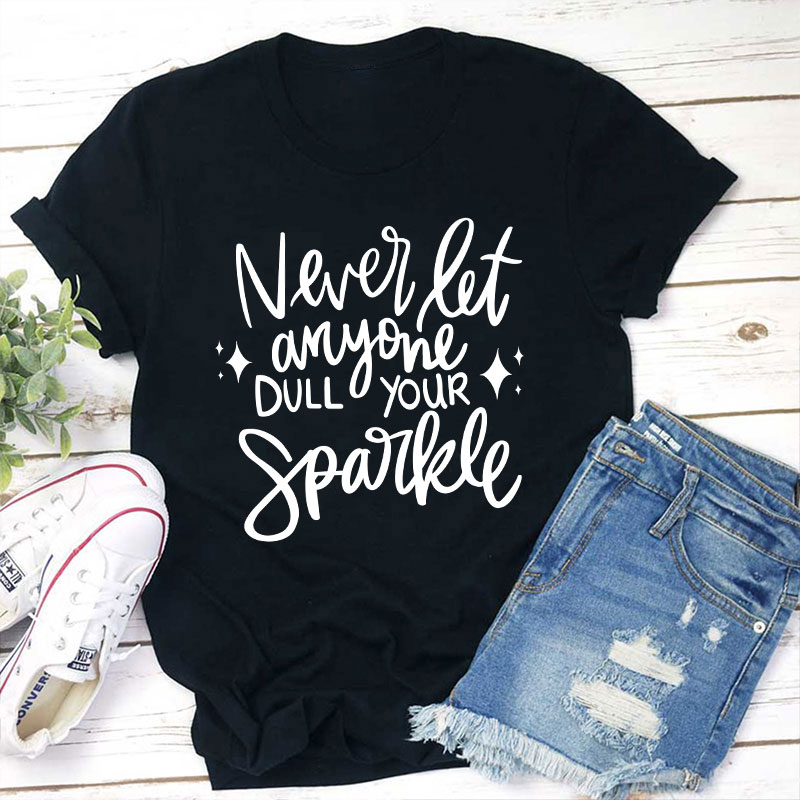 Never Let Anyone Dull Your Sparkle Teacher T-Shirt
