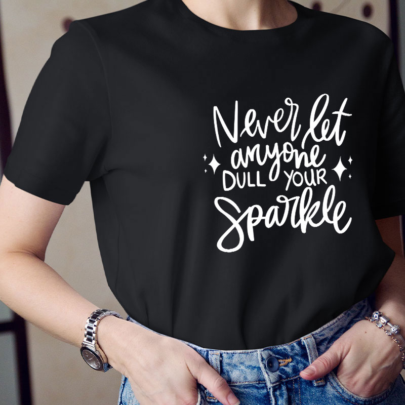 Never Let Anyone Dull Your Sparkle Teacher T-Shirt