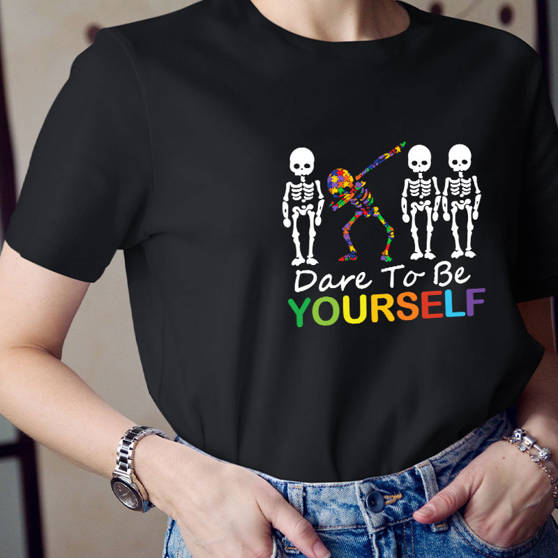 Dare To Be Yourself Teacher T-Shirt