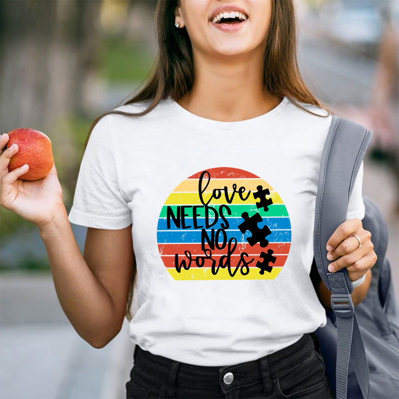 Love Needs No Words Teacher T-Shirt