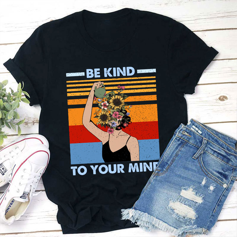 Be Kind To Your Mind Teacher T-Shirt