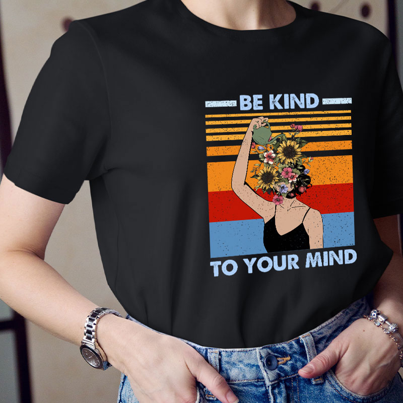 Be Kind To Your Mind Teacher T-Shirt