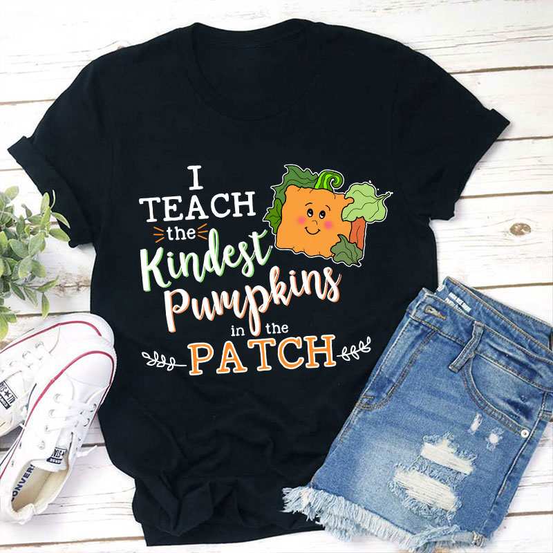 I Teach The Kindest Pumpkins In The Patch Teacher T-Shirt