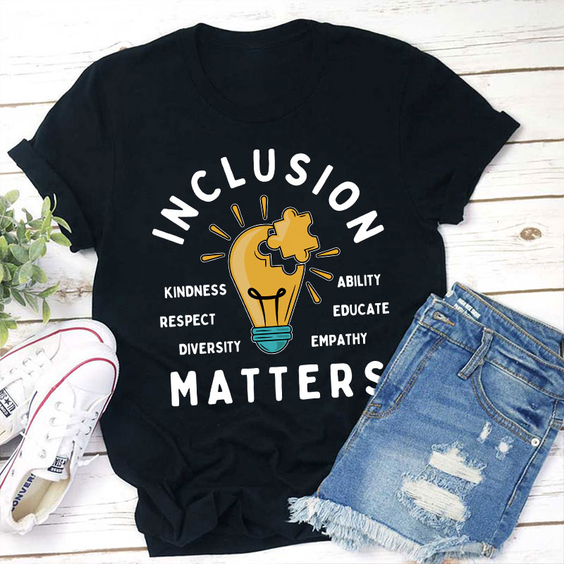 Inclusion Matters Teacher T-Shirt