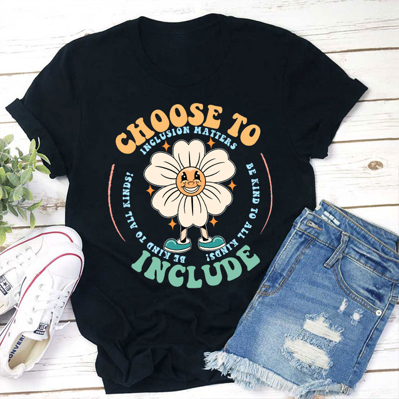 Choose To Include Teacher T-Shirt
