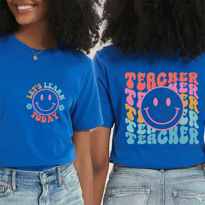 Let's Learn Today Teacher Two Sided T-Shirt