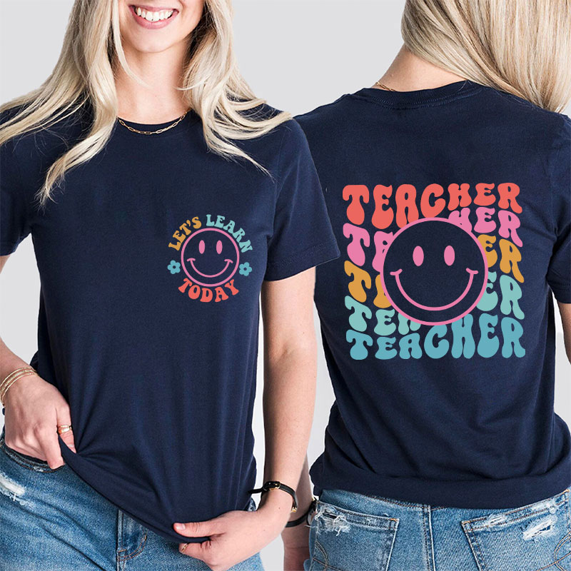 Let's Learn Today Teacher Two Sided T-Shirt