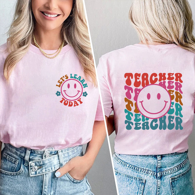 Let's Learn Today Teacher Two Sided T-Shirt