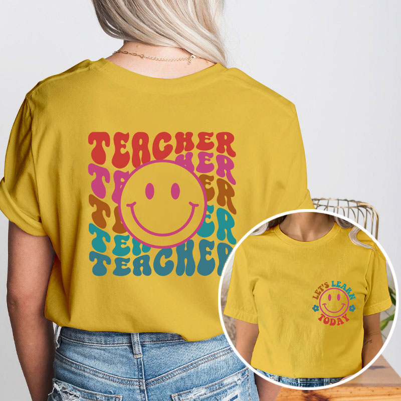 Let's Learn Today Teacher Two Sided T-Shirt