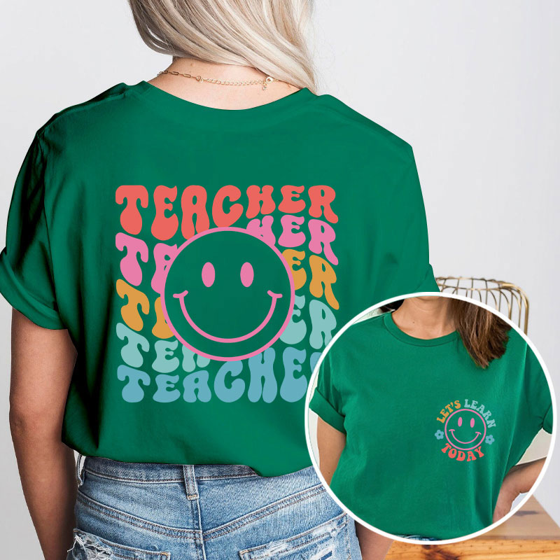 Let's Learn Today Teacher Two Sided T-Shirt