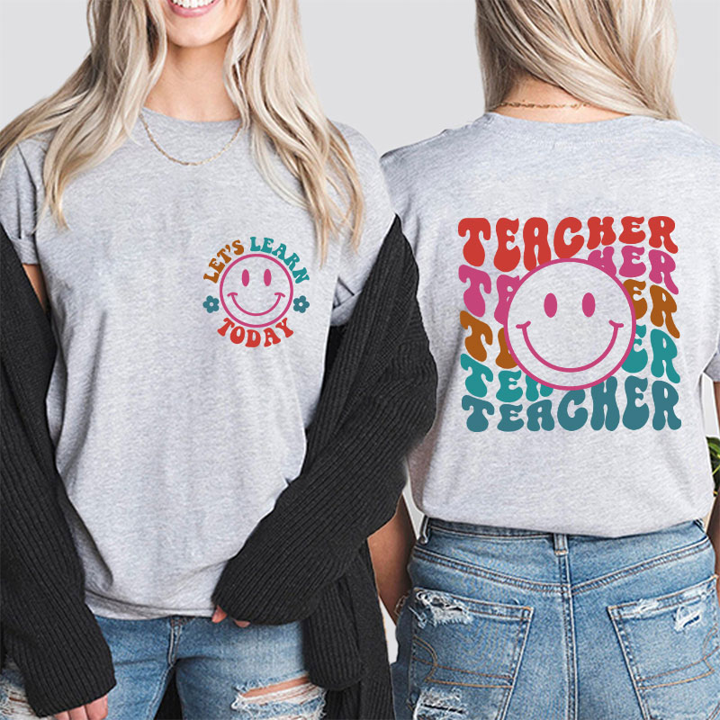 Let's Learn Today Teacher Two Sided T-Shirt