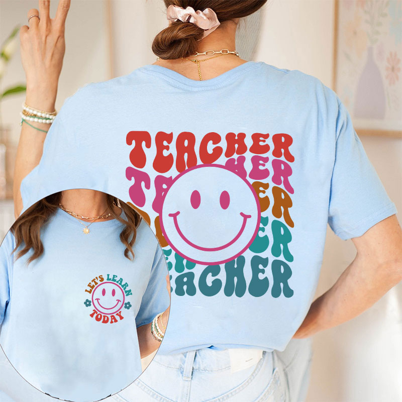 Let's Learn Today Teacher Two Sided T-Shirt