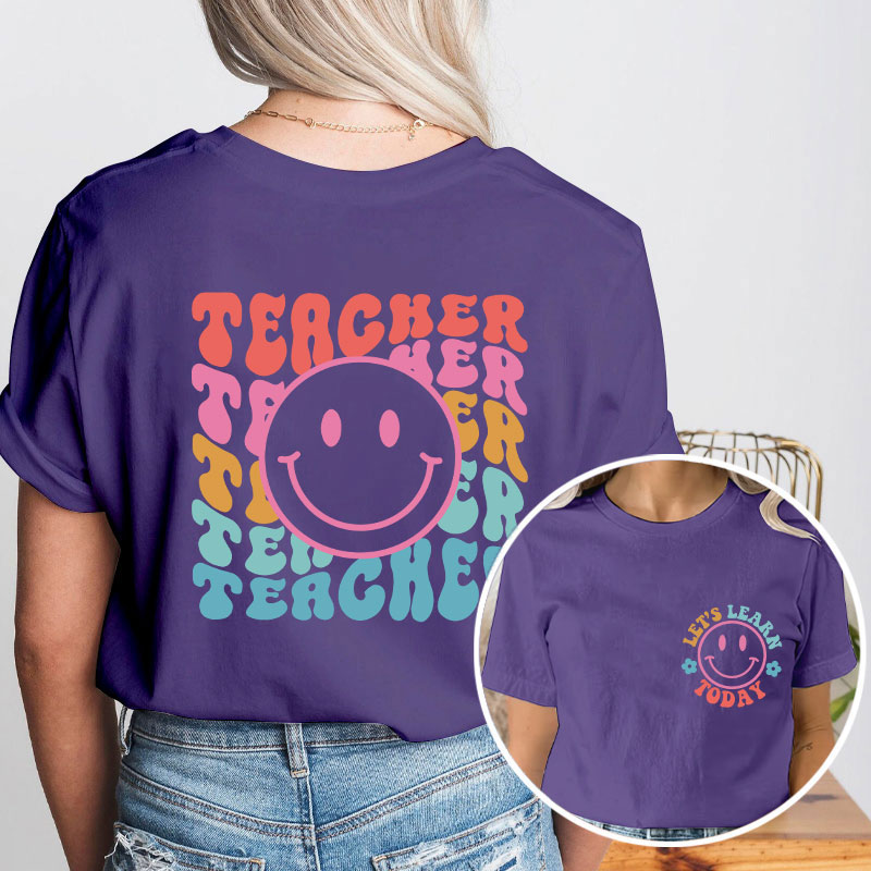 Let's Learn Today Teacher Two Sided T-Shirt