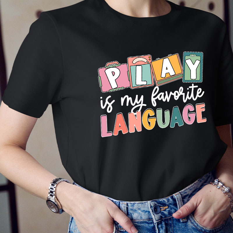 Play Is My Favorite Language Teacher T-Shirt