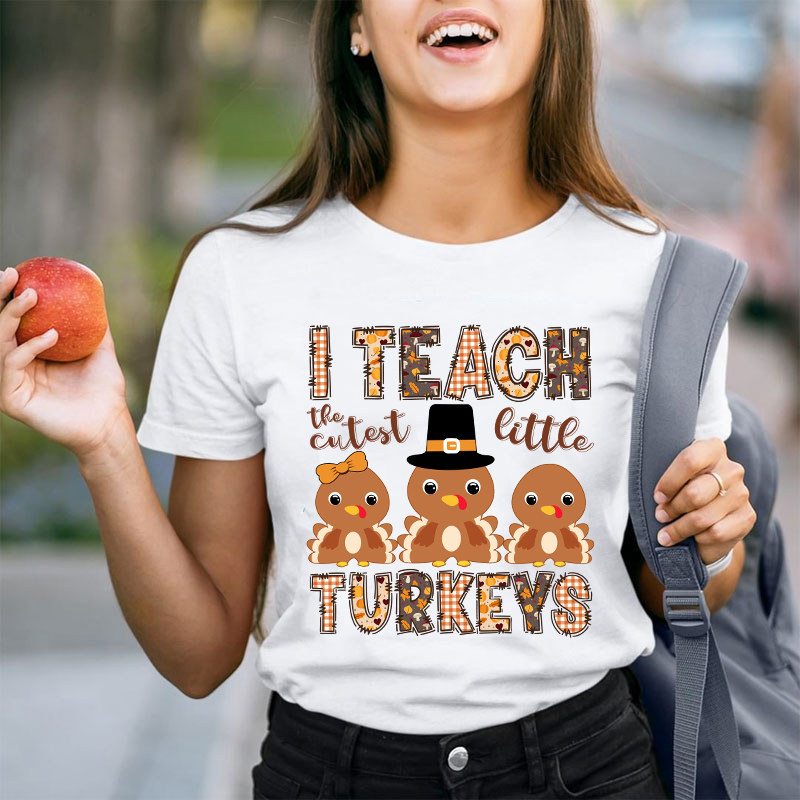 I Teach The Cutest Little Turkeys Teacher T-Shirt