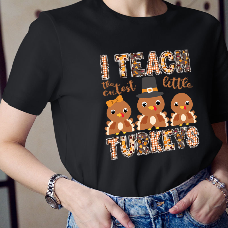 I Teach The Cutest Little Turkeys Teacher T-Shirt