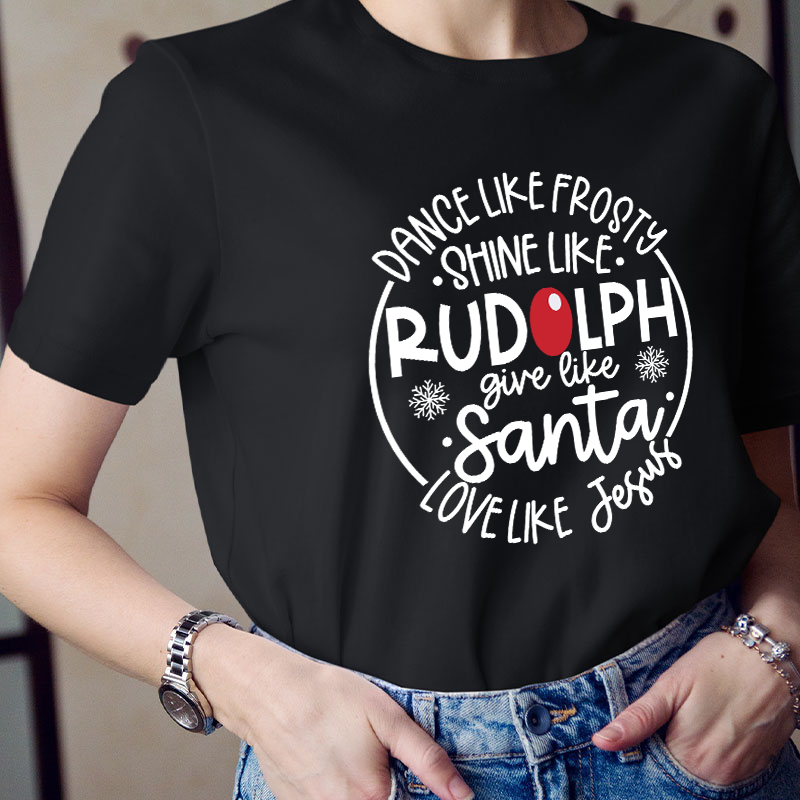 Dance Like Frosty Shine Like Rudolph Teacher T-Shirt