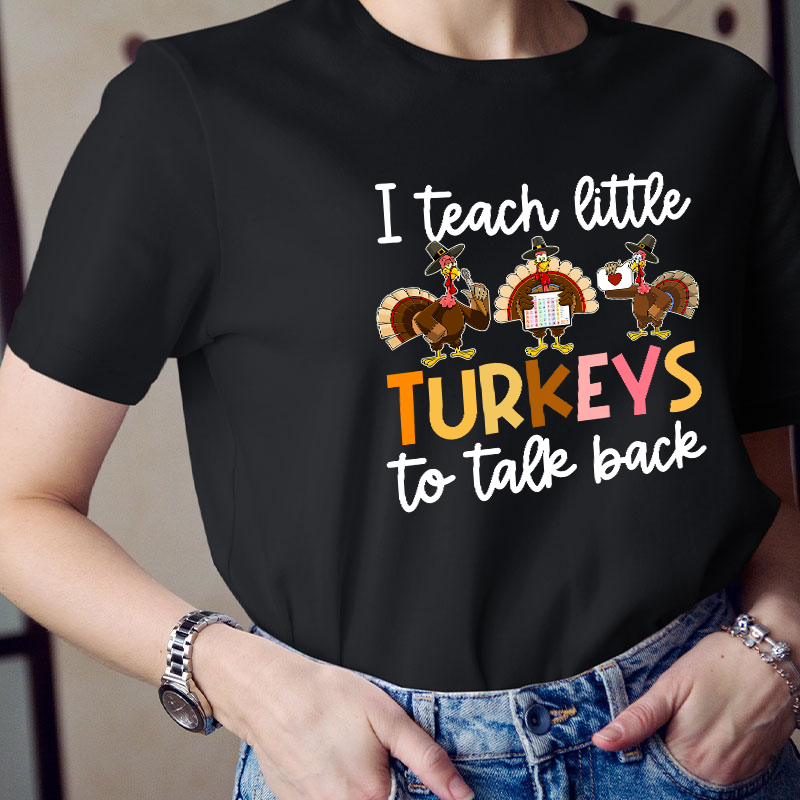 I Teach Little Turkeys To Talk Back Teacher T-Shirt