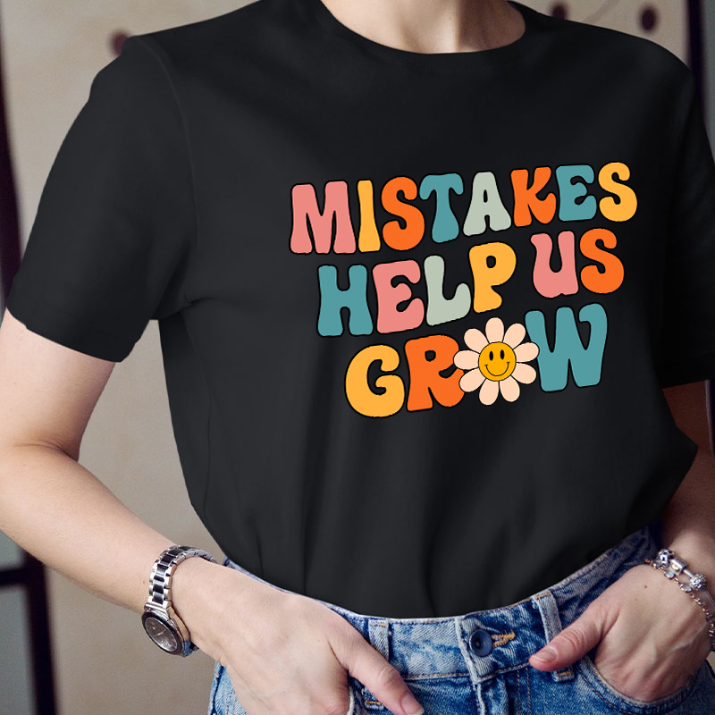 Mistakes Help Us Grow Teacher T-Shirt