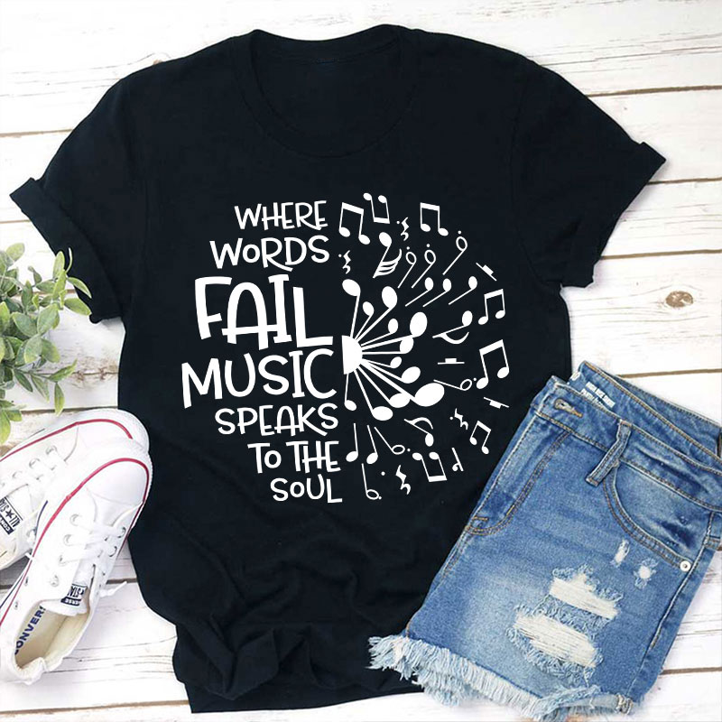 Where Words Fail Music Speaks To The Soul Teacher T-Shirt