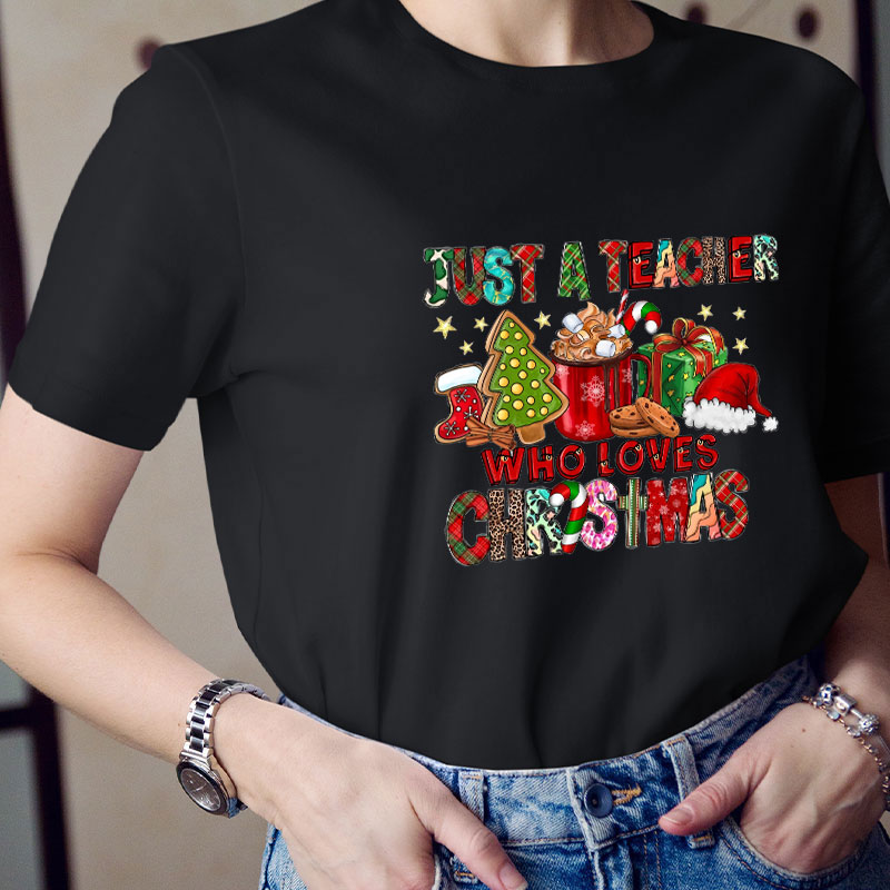 Just A Teacher Who Loves Christmas Teacher T-Shirt
