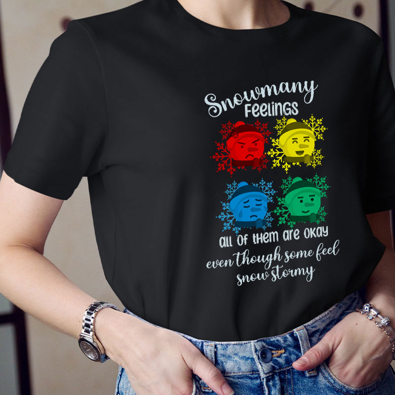 Snowmany Feelings All Of Them Are Okay Teacher T-Shirt