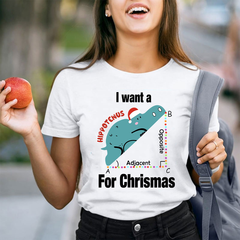 I Want A Hippotenus For Christmas Teacher T-Shirt