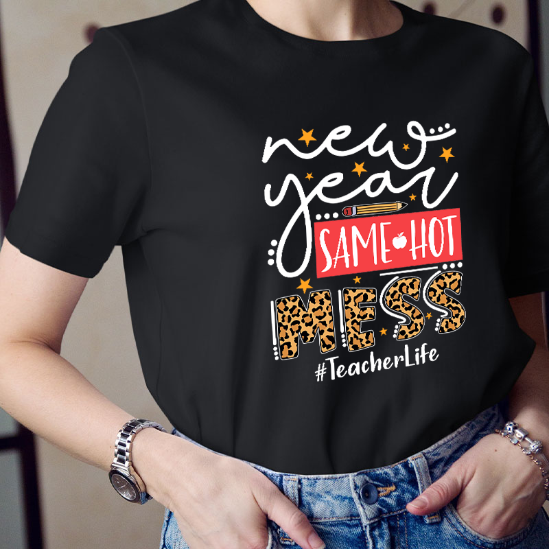 New Year Same Hot Mess Teacher T-Shirt
