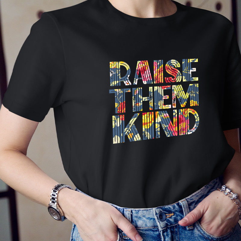 Raise Them Kind Teacher T-Shirt