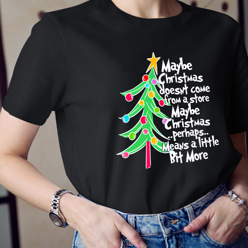 Maybe Christmas Perhaps Means A Little Bit More Teacher T-Shirt